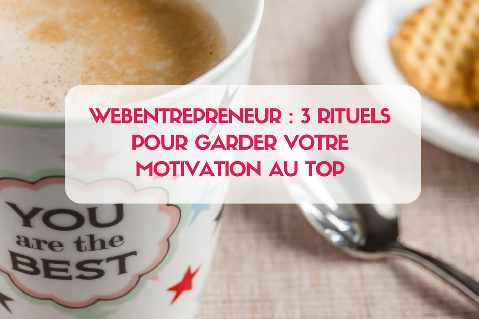 Mes 3 TOP rituels pour garder une motivation AU TOP tous les jours ! Si vous êtes une entrepreneur du web cet article est bien pour toi ! Clique ici !