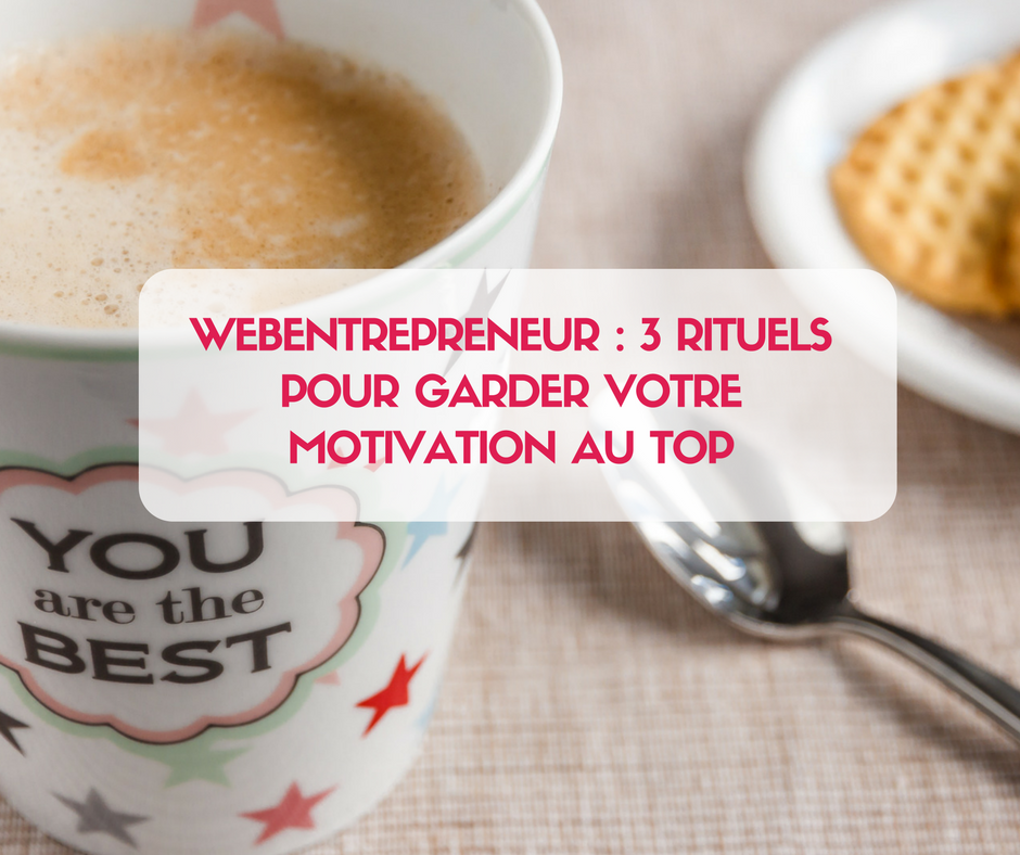 Mes 3 TOP rituels pour garder une motivation AU TOP tous les jours ! Si vous êtes une entrepreneur du web cet article est bien pour toi ! Clique ici !