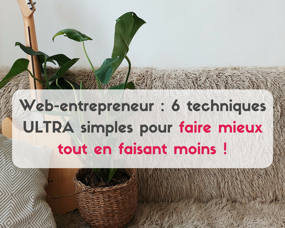 Vous pouvez atteindre vos objectifs en toute aisance et avec moins de stress avec nos 6 techniques ULTRA simples pour faire mieux tout en faisant moins.