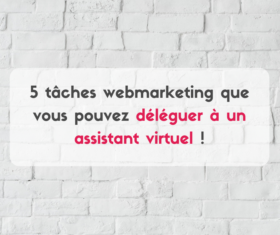 tâches à déléguer à votre assistant virtuel expert en webmarketing